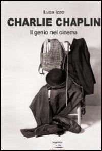 Charlie Chaplin. Il genio del cinema - Luca Izzo - Libro Albatros (Scafati) 2019 | Libraccio.it