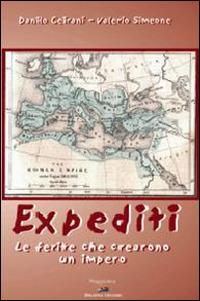 Expediti. Le ferite che crearono un impero - Danilo Ceirani, Valerio Simeone - Libro Albatros (Scafati) 2019 | Libraccio.it