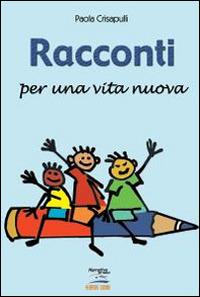 Racconti per una vita nuova - Paola Crisapulli - Libro Albatros (Scafati) 2019 | Libraccio.it