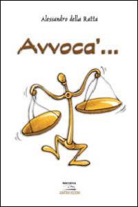 Avvoca'... - Alessandro Della Ratta - Libro Albatros (Scafati) 2019 | Libraccio.it