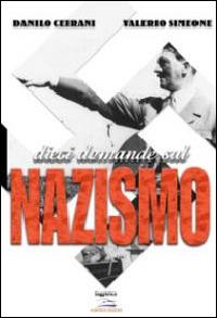 Dieci domande sul nazismo - Simone Valerio, Danilo Ceirani - Libro Albatros (Scafati) 2014 | Libraccio.it