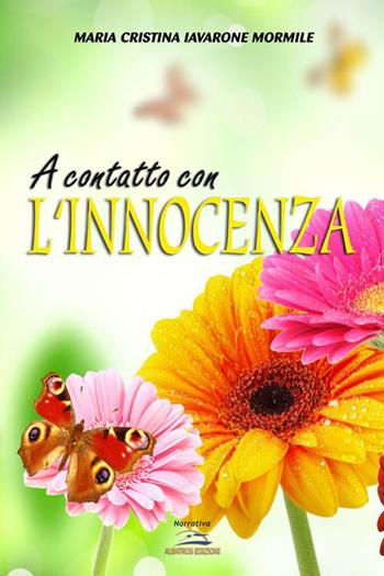 A contatto con l'innocenza - Maria Cristina Iavarone Mormile - Libro Albatros (Scafati) 2019 | Libraccio.it