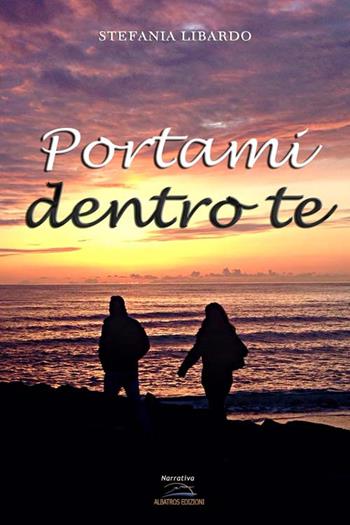 Portami dentro te - Stefania Libardo - Libro Albatros (Scafati) 2019 | Libraccio.it