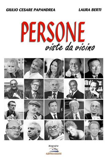 Persone viste da vicino - Giulio C. Papandrea, Laura Berti - Libro Albatros (Scafati) 2019 | Libraccio.it