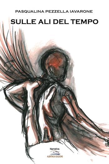 Sulle ali del tempo - Pasqualina Iavarone Pezzella - Libro Albatros (Scafati) 2019 | Libraccio.it