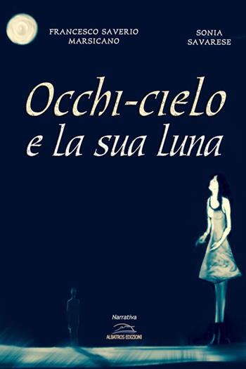 Occhi-cielo e la sua luna - Francesco S. Marsicano, Sonia Savarese - Libro Albatros (Scafati) 2015 | Libraccio.it