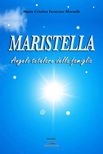 Maristella - Maria Cristina Iavarone Mormile - Libro Albatros (Scafati) 2019 | Libraccio.it