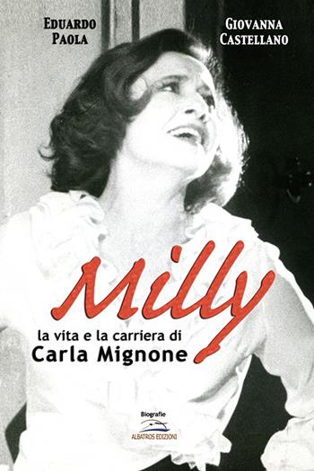 Milly. La vita e la carriera di Carla Mignone - Eduardo Paola, Giovanna Castellano - Libro Albatros (Scafati) 2019 | Libraccio.it