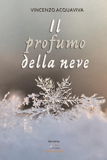 Il profumo della neve - Vincenzo Acquaviva - Libro Albatros (Scafati) 2019 | Libraccio.it