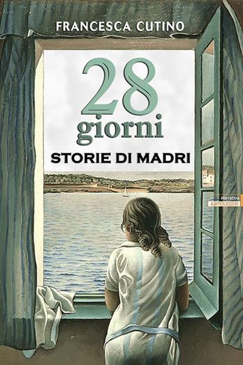 28 giorni. Storie di madri - Francesca Cutino - Libro Albatros (Scafati) 2015 | Libraccio.it