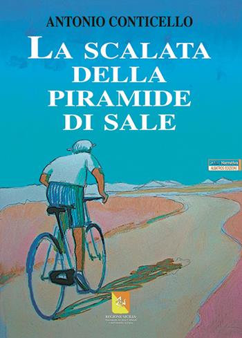 La scalata della piramide di sale - Antonio Conticello - Libro Albatros (Scafati) 2015 | Libraccio.it