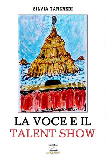 La voce e il talent show - Silvia Tancredi - Libro Albatros (Scafati) 2016 | Libraccio.it