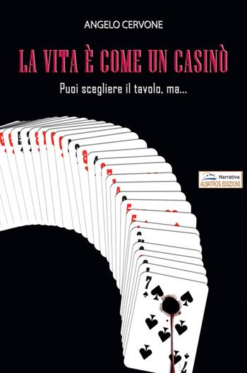 La vita è come un casinò - Angelo Cervone - Libro Albatros (Scafati) 2016 | Libraccio.it