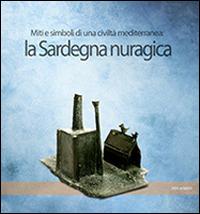 La Sardegna nuragica. Miti e simboli di una civiltà mediterranea  - Libro ARA Edizioni 2014 | Libraccio.it