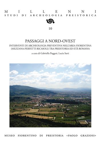 Passaggi a nord-ovest. Interventi di archeologia preventiva nell'area fiorentina (Mezzana-Perfetti Ricasoli) tra preistoria ed età romana  - Libro ARA Edizioni 2014, Millenni | Libraccio.it