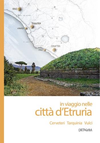 In viaggio nelle città d'Etruria. Cerveteri, Tarquinia, Vulci. Cartoguida  - Libro ARA Edizioni 2016 | Libraccio.it