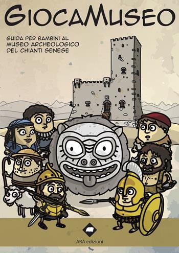 Giocamuseo. Guida per bambini al Museo Archeologico del Chianti senese. Con app - Marco Firmati, Massimo Pianigiani - Libro ARA Edizioni 2017 | Libraccio.it