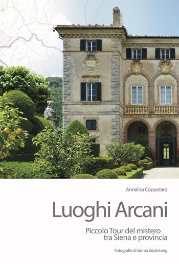 Luoghi arcani. Piccolo tour del mistero tra Siena e provincia - Annalisa Coppolaro - Libro ARA Edizioni 2019 | Libraccio.it