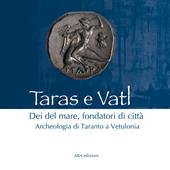 Taras e Vatl. Dei del mare, fondatori di città. Archeologia di Taranto a Vetulonia. Nuova ediz.