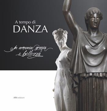 A tempo di danza. In armonia grazia e bellezza - Simona Rafanelli - Libro ARA Edizioni 2022 | Libraccio.it