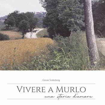Vivere a Murlo. Una storia d'amore. Ediz. italiana e inglese - Göran Söderberg - Libro ARA Edizioni 2023 | Libraccio.it