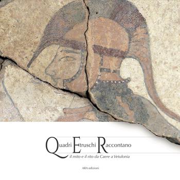 Quadri etruschi raccontano. il mito e il rito da Caere a Vetulonia  - Libro ARA Edizioni 2024 | Libraccio.it