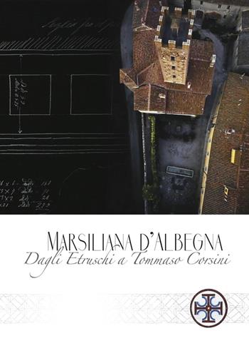 Marsiliana d'Albenga. Dagli Etruschi a Tommaso Corsini  - Libro ARA Edizioni 2016 | Libraccio.it