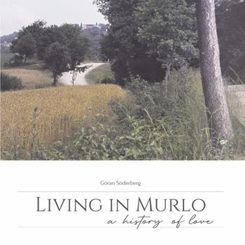 Living in Murlo. A history of love. Ediz. illustrata - Göran Söderberg - Libro ARA Edizioni 2023 | Libraccio.it