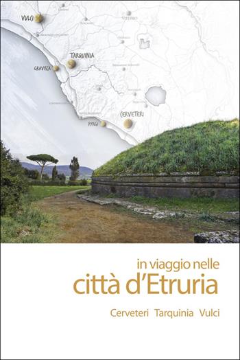 In viaggio nelle città d'Etruria. Cerveteri Tarquinia Vulci. Nuova ediz.  - Libro ARA Edizioni 2025 | Libraccio.it