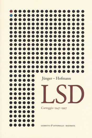 Lsd. Carteggio 1947-1997 - Ernst Jünger, Albert Hofmann - Libro Giometti & Antonello 2017, Scienza | Libraccio.it