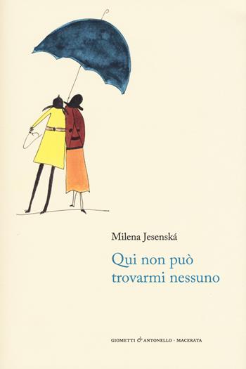 Qui non può trovarmi nessuno - Milena Jesenská - Libro Giometti & Antonello 2018, Letteratura | Libraccio.it