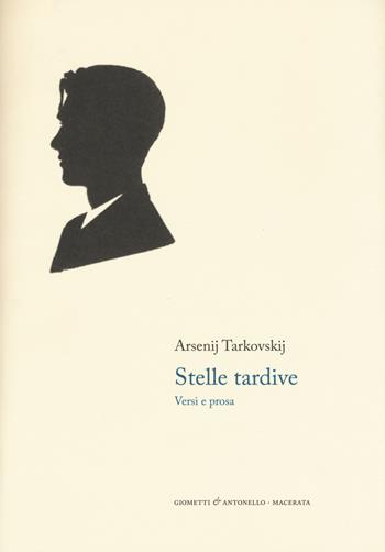 Stelle tardive. Versi e prosa. Testo russo a fronte - Arsenij A. Tarkovskij - Libro Giometti & Antonello 2017, Letteratura | Libraccio.it