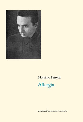 Allergia (1952-1962) - Massimo Ferretti - Libro Giometti & Antonello 2019, Letteratura | Libraccio.it