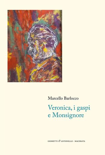 Veronica, i gaspi e monsignore - Marcello Barlocco - Libro Giometti & Antonello 2021, Letteratura | Libraccio.it