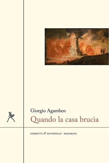 Quando la casa brucia - Giorgio Agamben - Libro Giometti & Antonello 2020, Letteratura | Libraccio.it