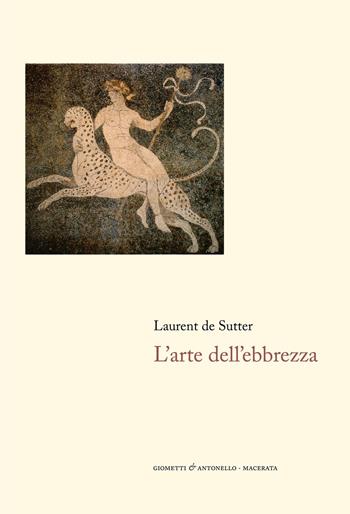 L' arte dell'ebbrezza - Laurent De Sutter - Libro Giometti & Antonello 2021, Letteratura | Libraccio.it