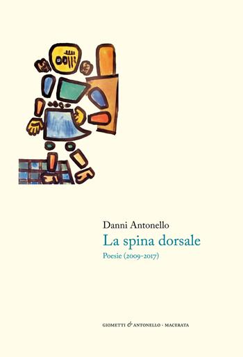 La spina dorsale. Poesie (2009-2017) - Antonello Danni - Libro Giometti & Antonello 2021, Letteratura | Libraccio.it