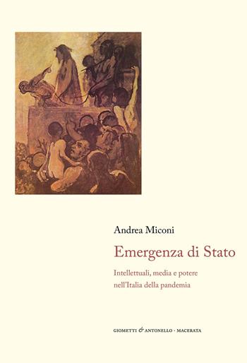 Emergenza di Stato. Intellettuali, media e potere nell'Italia della pandemia - Andrea Miconi - Libro Giometti & Antonello 2022, Letteratura | Libraccio.it