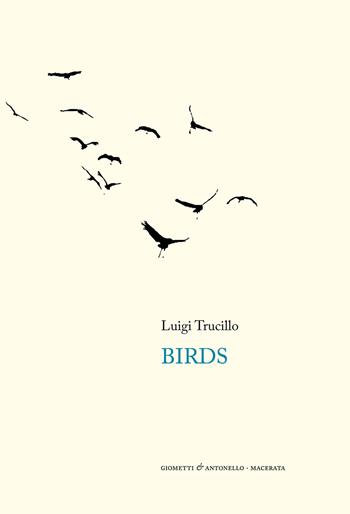 Birds - Luigi Trucillo - Libro Giometti & Antonello 2022, Letteratura | Libraccio.it