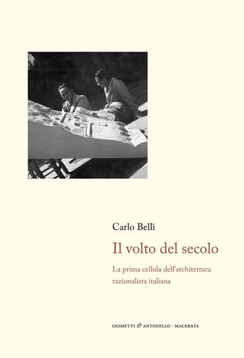 Il volto del secolo. La prima cellula dell'architettura razionalista italiana - Carlo Belli - Libro Giometti & Antonello 2022, Letteratura | Libraccio.it