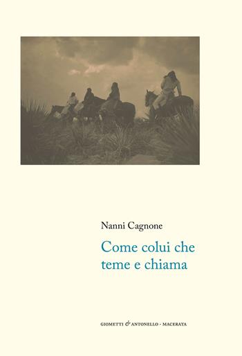 Come colui che teme e chiama - Nanni Cagnone - Libro Giometti & Antonello 2023, Letteratura | Libraccio.it