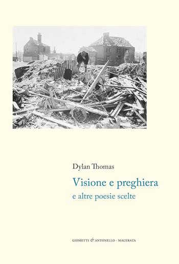 Visione e preghiera e altre poesie scelte. Testo originale a fronte - Dylan Thomas - Libro Giometti & Antonello 2023, Letteratura | Libraccio.it