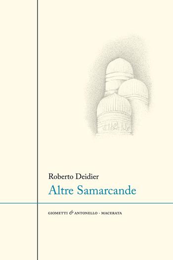 Altre samarcande - Roberto Deidier - Libro Giometti & Antonello 2025, Letteratura | Libraccio.it