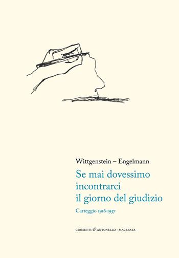 Se mai dovessimo incontrarci il giorno del giudizio. Carteggio 1916-1937 - Ludwig Wittgenstein, Paul Engelmann - Libro Giometti & Antonello 2026, Letteratura | Libraccio.it
