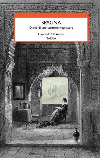 Spagna. Diario di uno scrittore viaggiatore - Edmondo De Amicis - Libro Tarka 2019, Viedellaseta | Libraccio.it