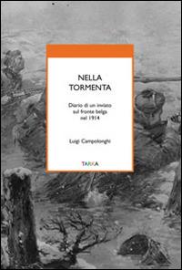 Nella tormenta. Diario di un inviato sul fronte belga nel 1914 - Luigi Campolonghi - Libro Tarka 2014, Universolocale | Libraccio.it