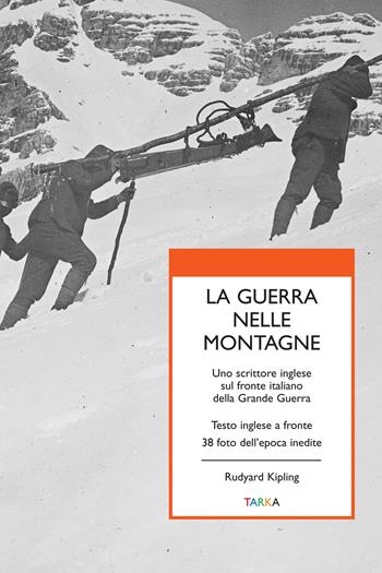 La guerra nelle montagne. Uno scrittore inglese sul fronte italiano della grande guerra. Testo inglese a fronte - Rudyard Kipling - Libro Tarka 2015, Universolocale_guerra | Libraccio.it