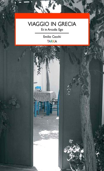 Viaggio in Grecia. Et in Arcadia ego - Emilio Cecchi - Libro Tarka 2015, Viedellaseta | Libraccio.it