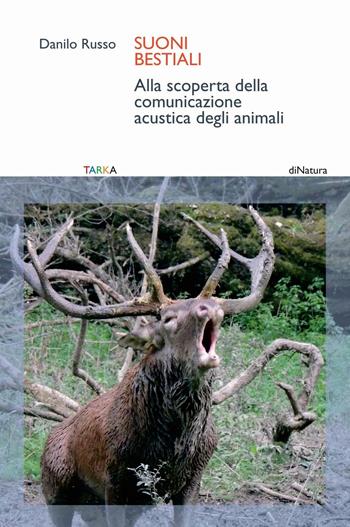 Suoni bestiali. Alla scoperta della comunicazione acustica degli animali - Danilo Russo - Libro Tarka 2016, DiNatura | Libraccio.it