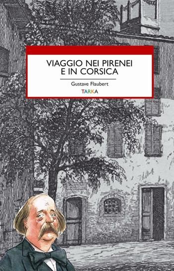 Viaggio nei Pirenei e in Corsica - Gustave Flaubert - Libro Tarka 2016, Viedellaseta | Libraccio.it